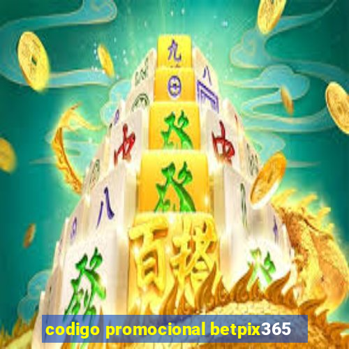 codigo promocional betpix365